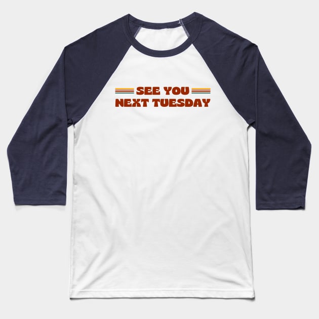SEE YOU NEXT TUESDAY funny retro vintage 70s style Baseball T-Shirt by OK SKETCHY